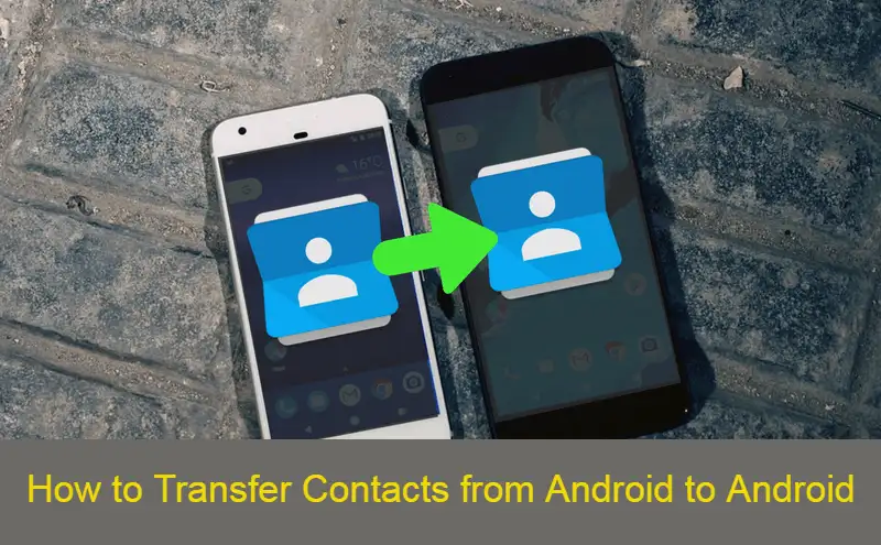 How to Transfer Contacts from Android to Android