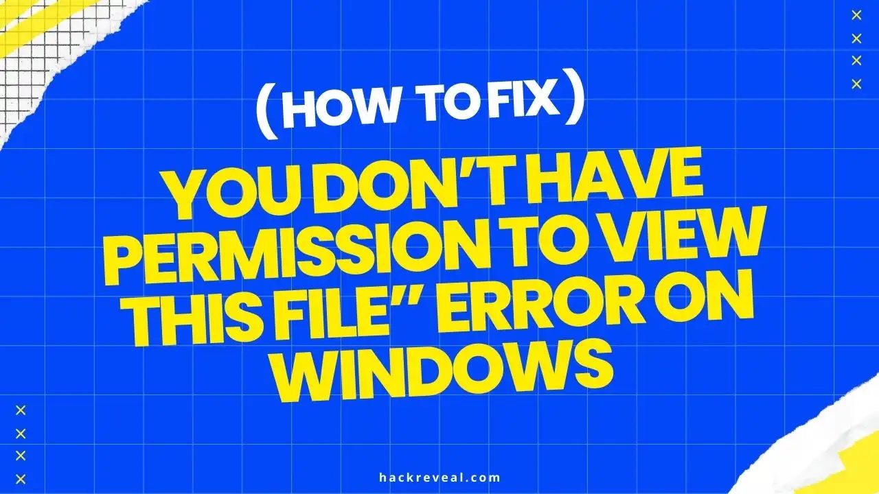 How To Fix “You Don’t Have Permission to View This File” Error In Windows 10